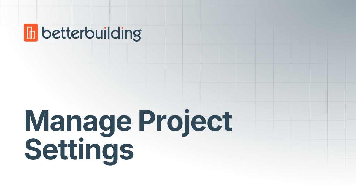 Manage Project Settings | Better Building Docs