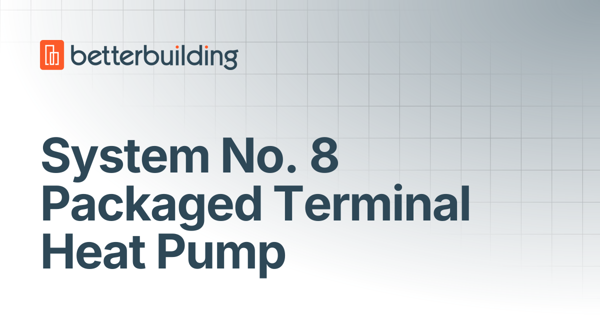 System No. 8 Packaged Terminal Heat Pump | Better Building Docs