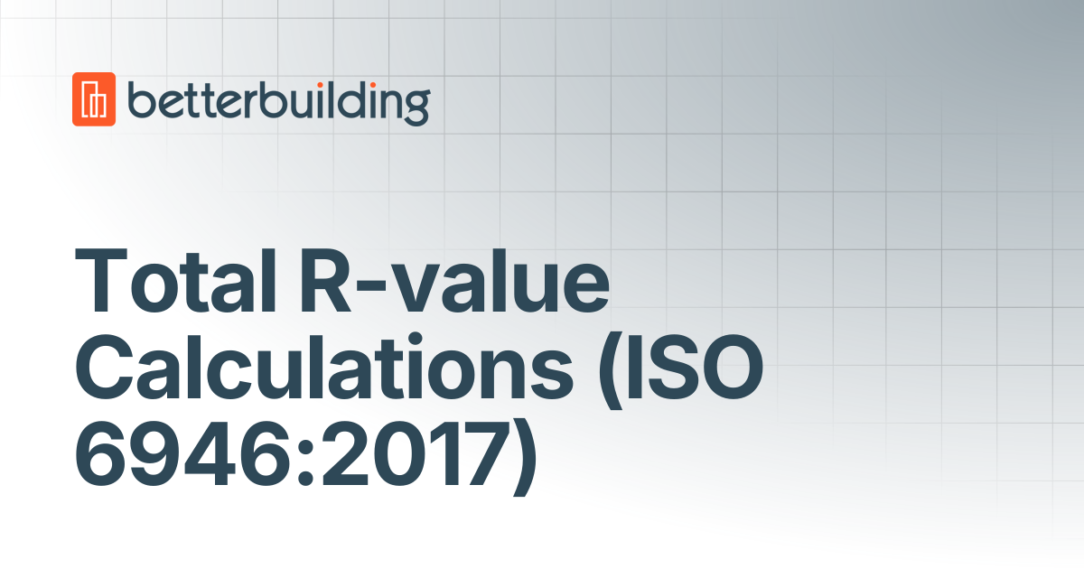 Total R-value Calculations (ISO 6946:2017) | Better Building Docs