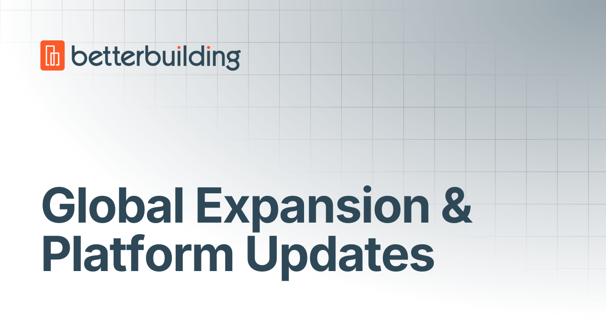 Global Expansion & Platform Updates | Better Building Docs