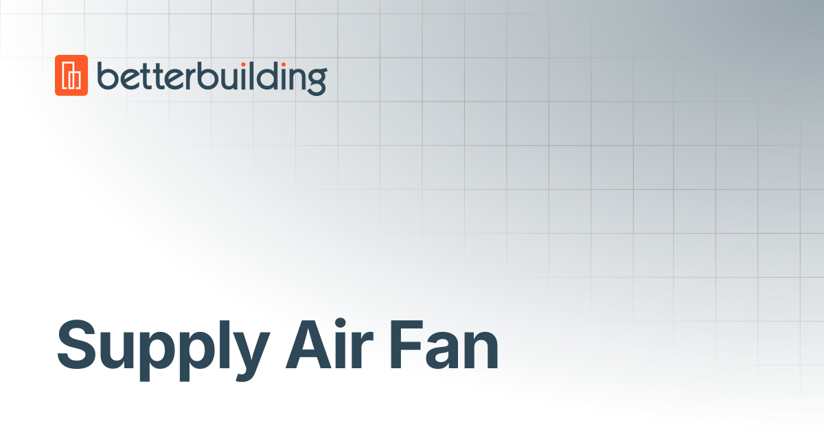 Supply Air Fan | Better Building Docs