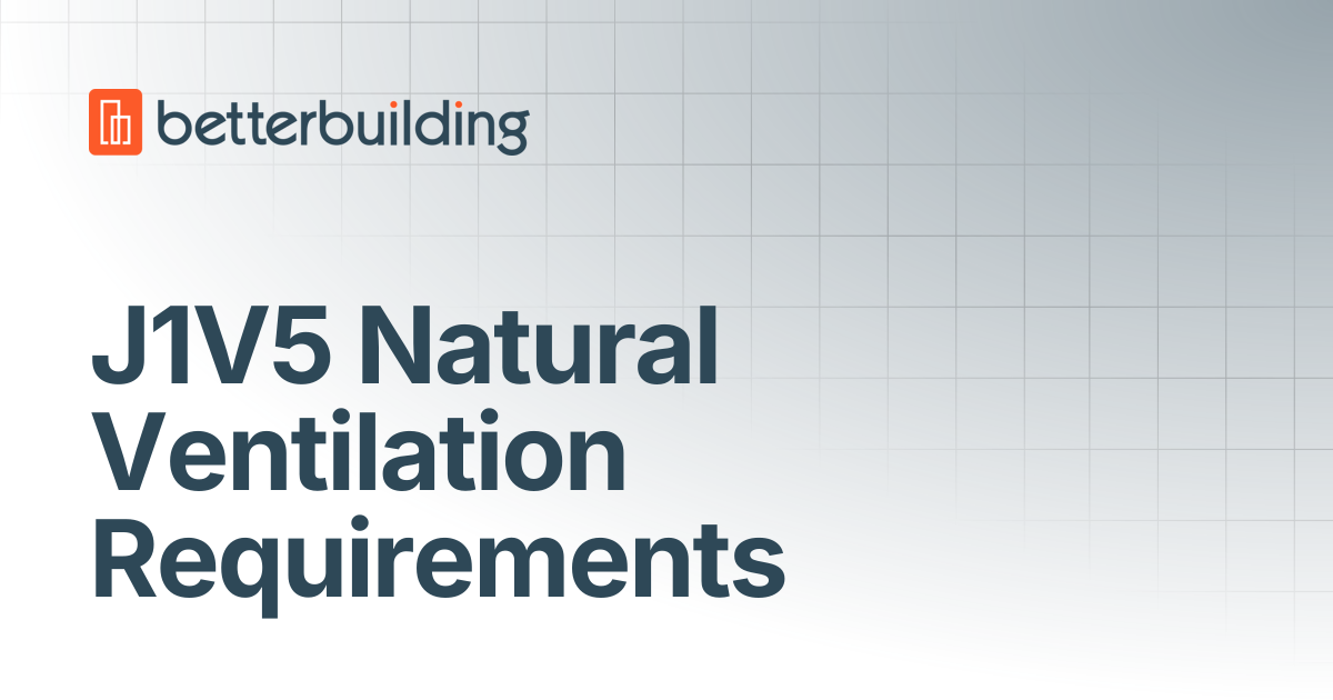 J1V5 Natural Ventilation Requirements | Better Building Docs