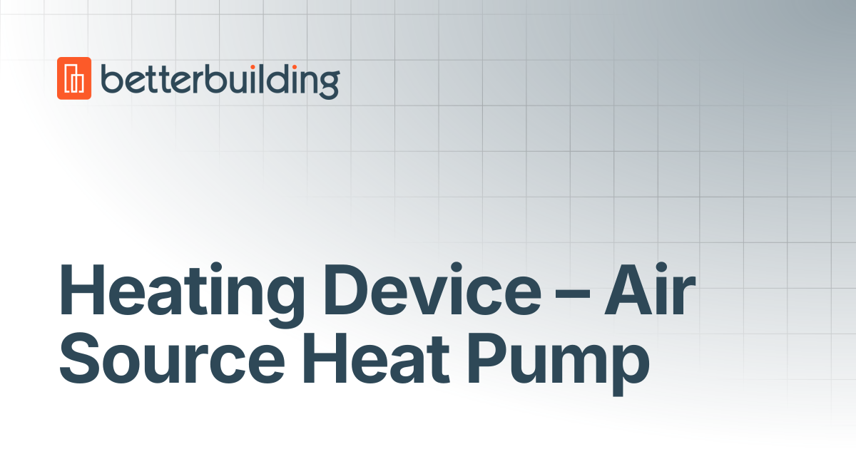 Heating Device – Air Source Heat Pump | Better Building Docs