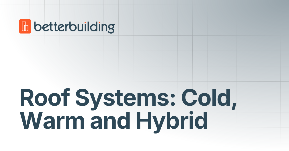 Roof Systems: Cold, Warm and Hybrid | Better Building Docs