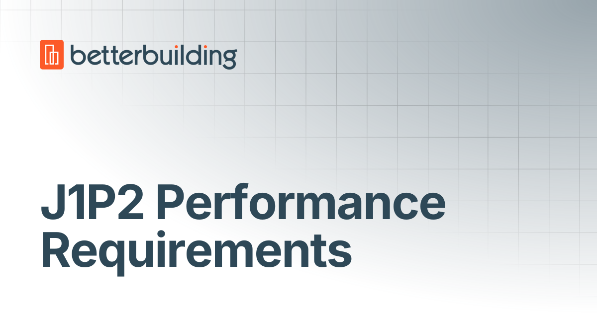J1P2 Performance Requirements | Better Building Docs