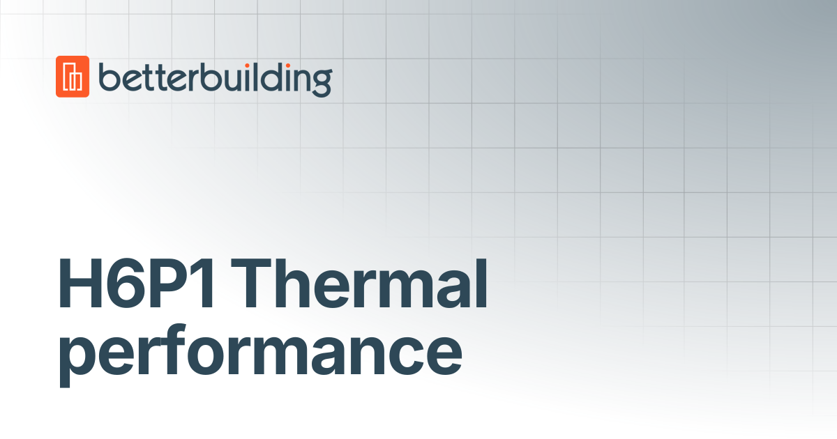 H6P1 Thermal performance | Better Building Docs