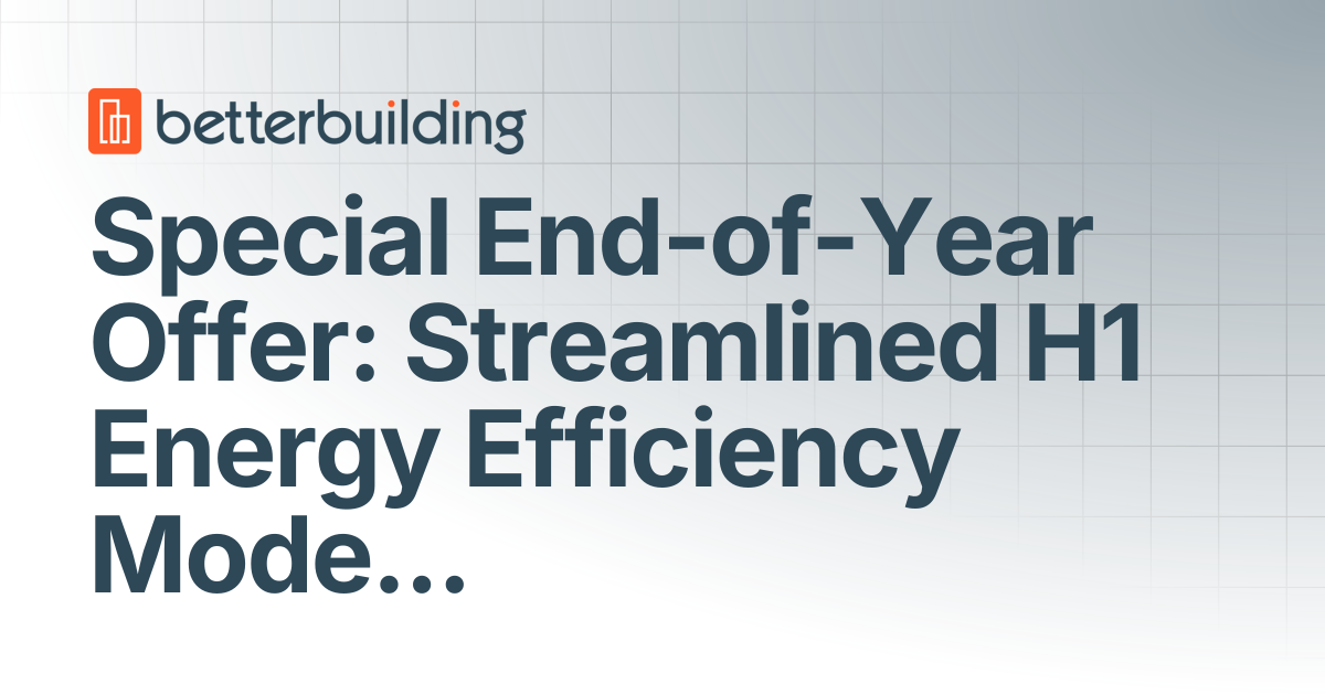 Special End-of-Year Offer: Streamlined H1 Energy Efficiency Modelling ...