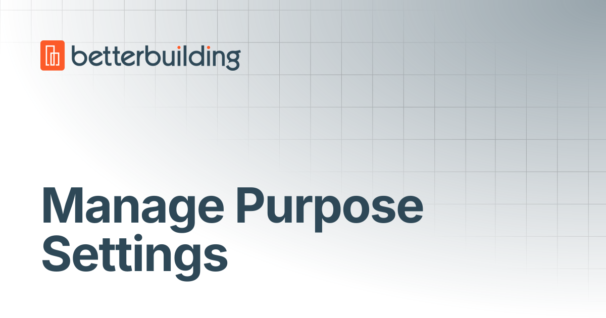 Manage Purpose Settings | Better Building Docs
