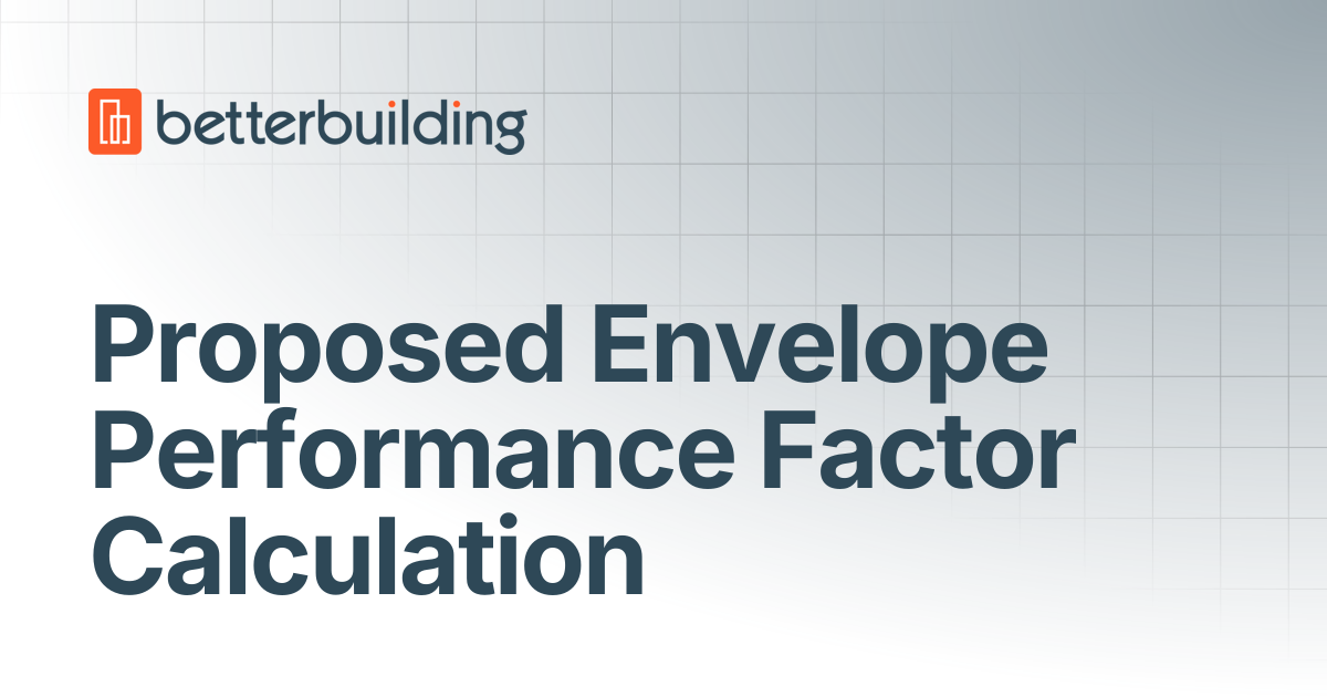 Proposed Envelope Performance Factor Calculation | Better Building Docs