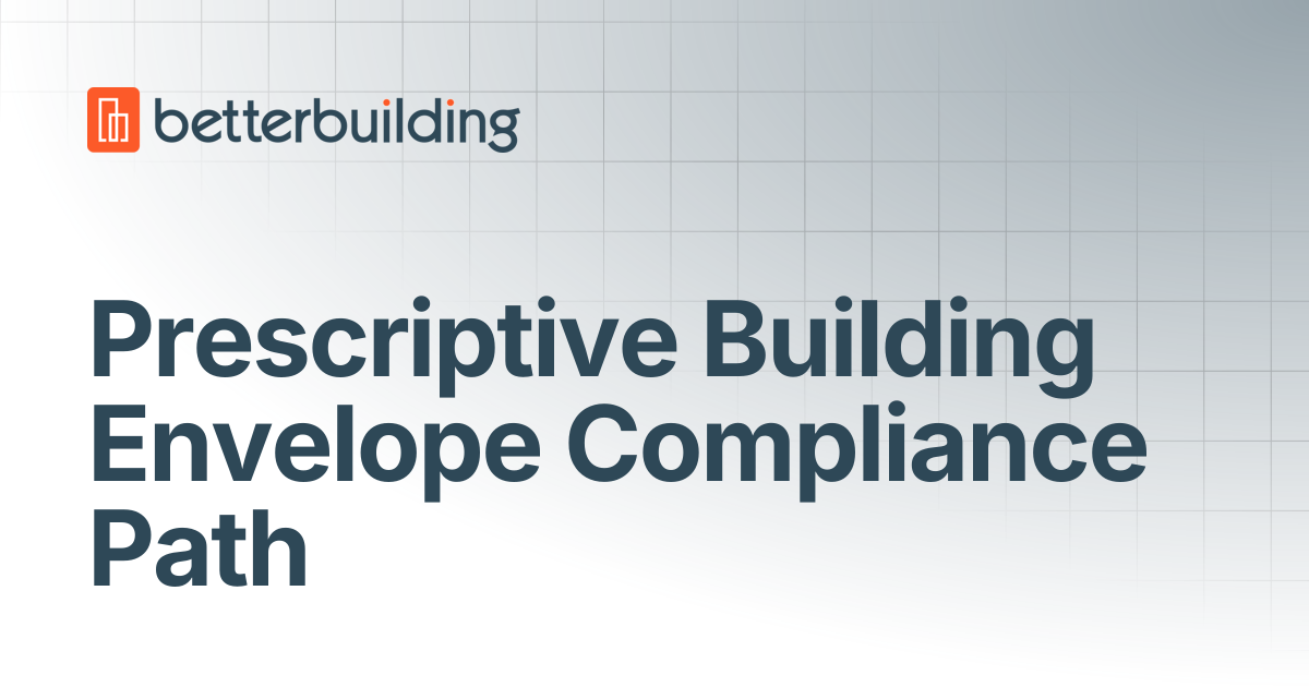 Prescriptive Building Envelope Compliance Path | Better Building Docs