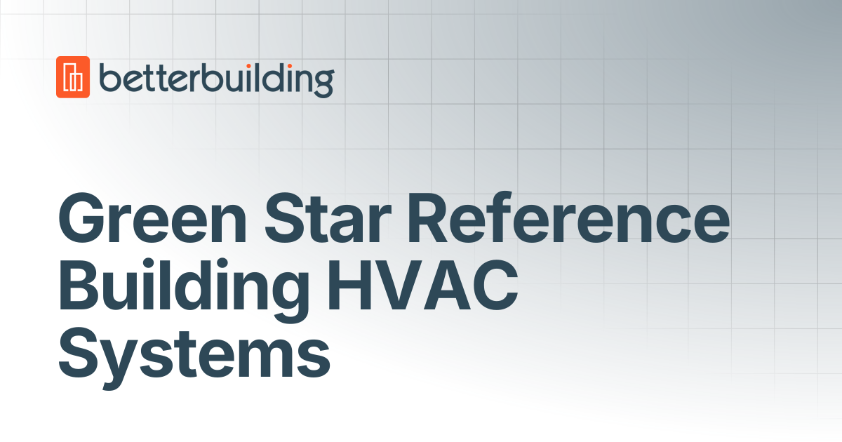 Green Star Reference Building HVAC Systems | Better Building Docs