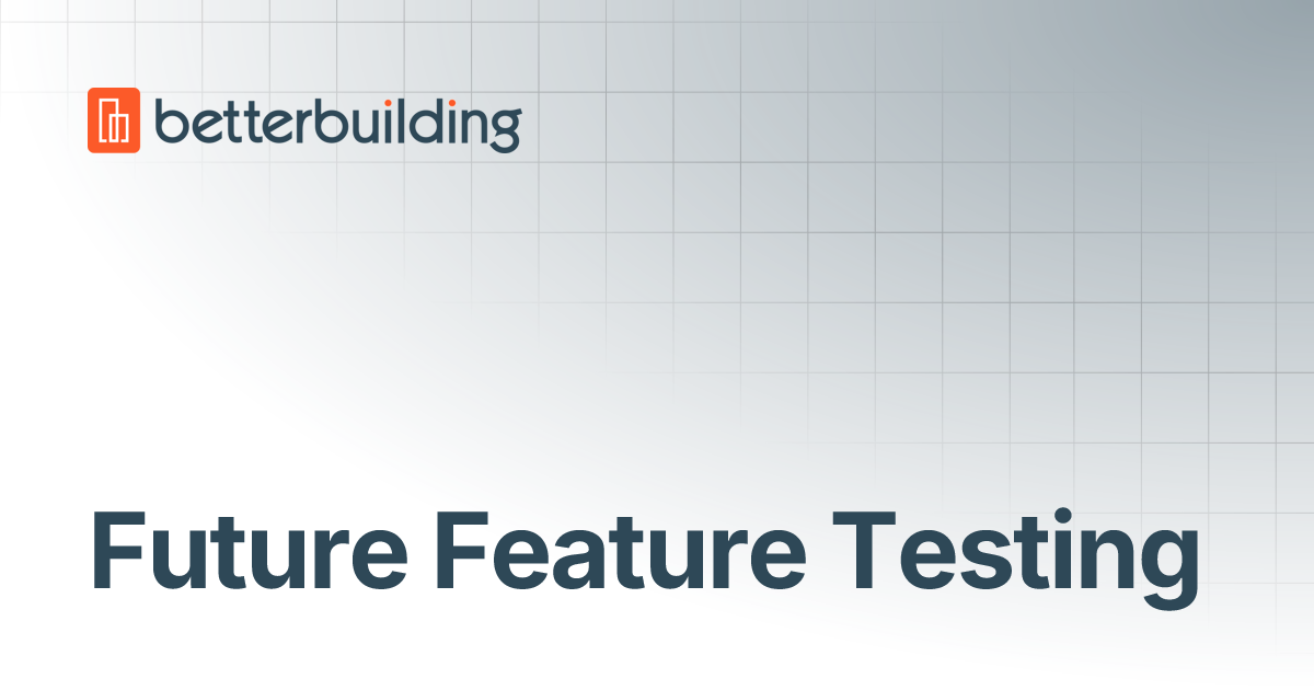 Future Feature Testing | Better Building Docs