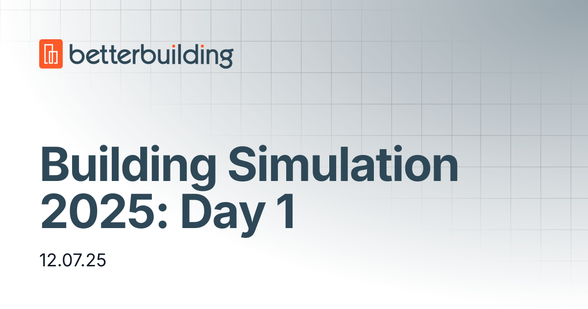 Building Simulation 2025: Day 1 | Better Building Docs