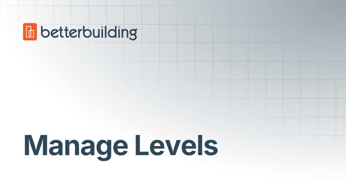 Manage Levels | Better Building Docs